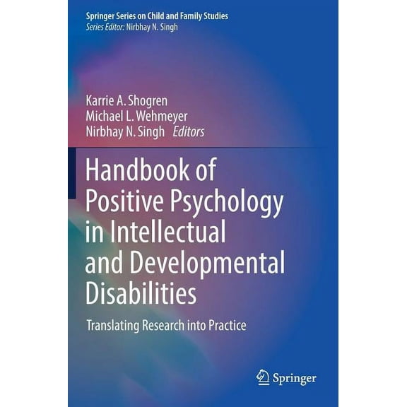 Springer Child and Family Studies Handbook of Positive Psychology in Intellectual and Developmental Disabilities: Translating Research Into Practice, (Hardcover)