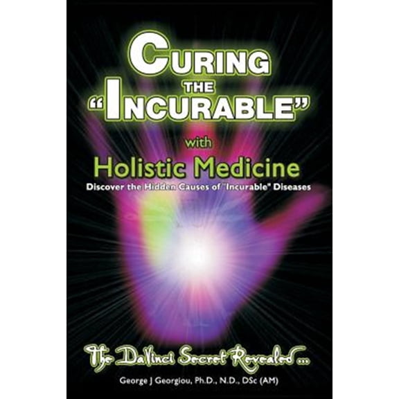 Pre-Owned Curing the Incurable With Holistic Medicine: The DaVinci Secret Revealed (Paperback)