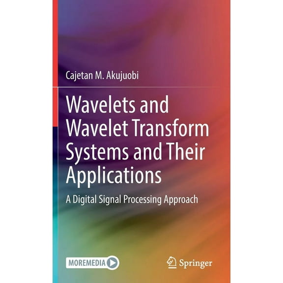 Wavelets and Wavelet Transform Systems and Their Applications: A Digital Signal Processing Approach, (Hardcover)