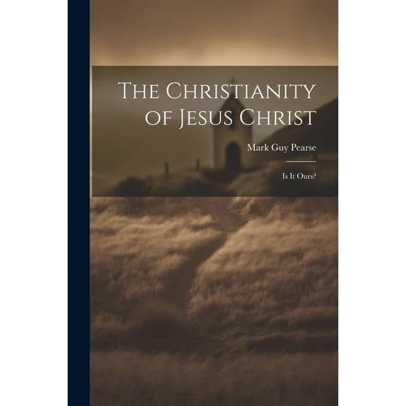 The Christianity of Jesus Christ : Is It Ours? (Paperback)
