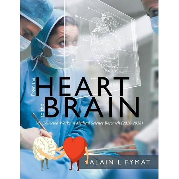 From the Heart to the Brain: My Collected Works in Medical Science Research (2016-2018), (Paperback)