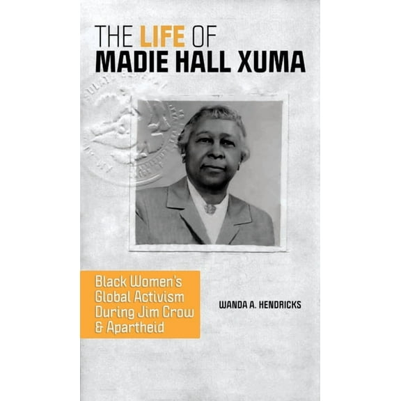 Women, Gender, and Sexuality in American History: The Life of Madie Hall Xuma : Black Women's Global Activism during Jim Crow and Apartheid (Edition 1) (Hardcover)