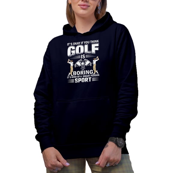 It's Okay If You Think Golf Is Boring with a Swinging Golf Player, Golfing or Golfer Themed Merch Gift, Navy Blue Hooded Sweatshirt or Hoodie, Medium