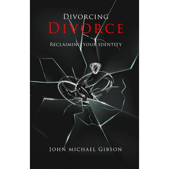 Divorcing Divorce: Reclaiming Your Identity, (Paperback)