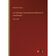 Les changes internationaux littraires et scientifiques: 1832-1880 (Paperback)