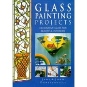 Glass Painting Projects; Decorative Glass for Beautiful Interiors [Hardcover - Used]