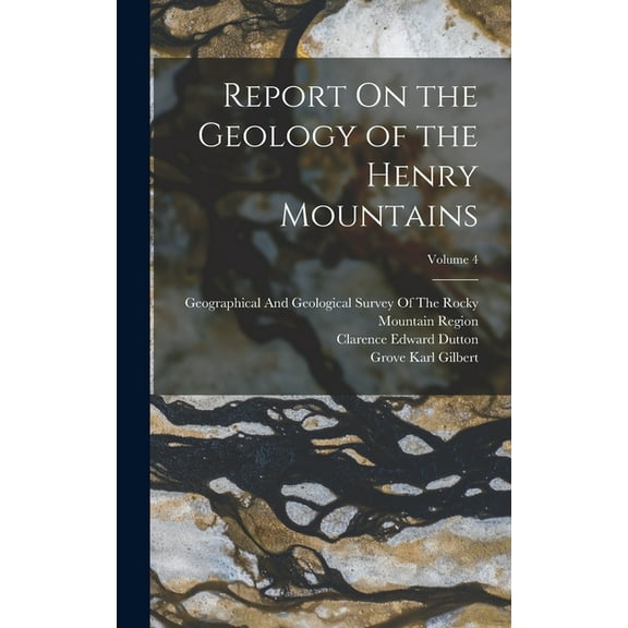 Report On the Geology of the Henry Mountains; Volume 4 (Hardcover)