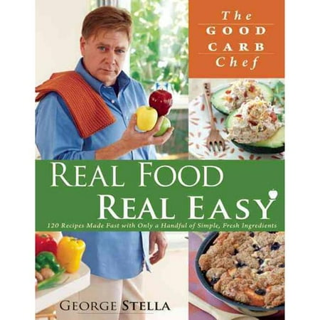 Real Food Real Easy: 120 Recipes Made Fast With Only a Handful of Simple, Fresh Ingredients
