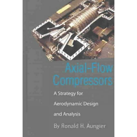 Axial-Flow Compressors: A Strategy for Aerodynamic Design and Analysis (Hardcover)