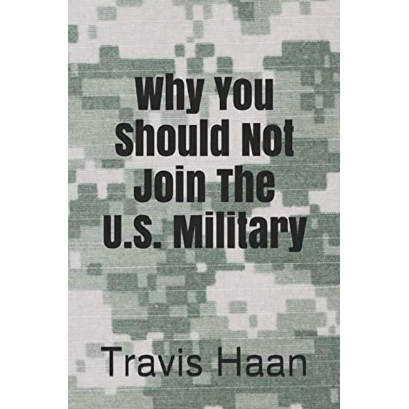Why You Should Not Join The U.S. Military (Paperback)