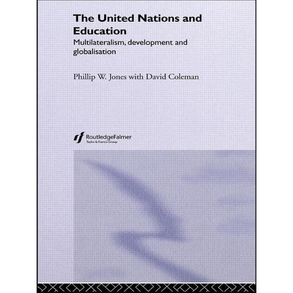 The United Nations and Education: Multilateralism, Development and Globalisation, (Paperback)