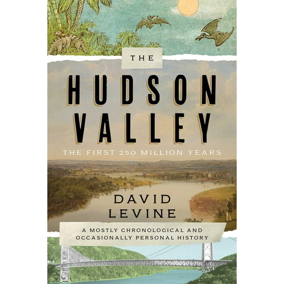 The Hudson Valley: The First 250 Million Years: A Mostly Chronological and Occasionally Personal History, (Paperback)