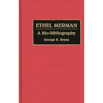 Bio-Bibliographies in the Performing Art Ethel Merman: A Bio-Bibliography, (Hardcover)