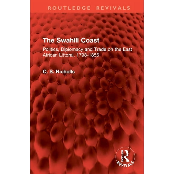 Routledge Revivals The Swahili Coast: Politics, Diplomacy and Trade on the East African Littoral, 1798-1856, (Hardcover)