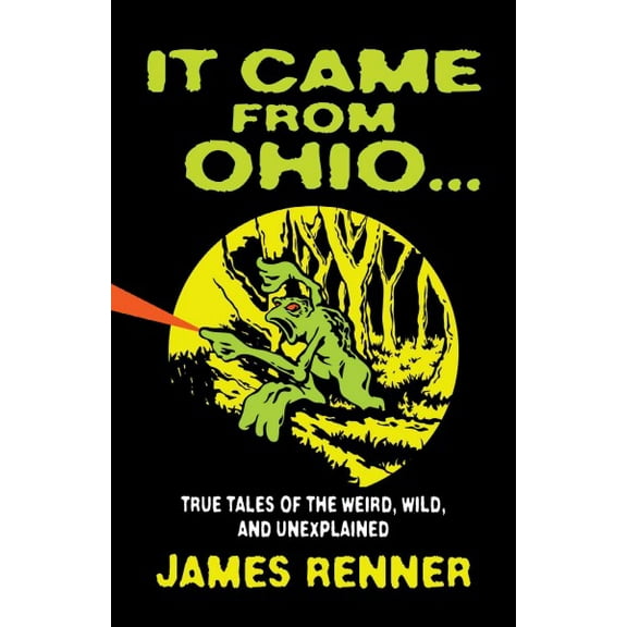 It Came from Ohio: True Tales of the Weird, Wild, and Unexplained (Paperback)