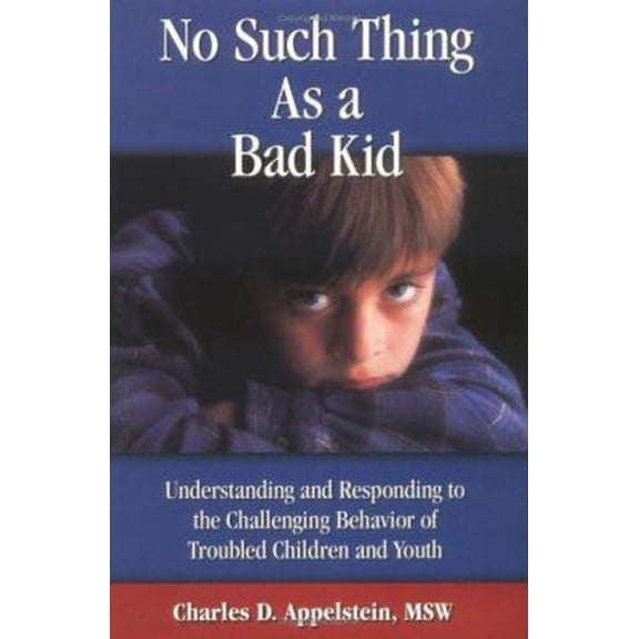 Pre-Owned No Such Thing As a Bad Kid!: Understanding and Responding to the Challenging Behavior of Troubled Children and Youth (Paperback) 0965983609 9780965983600