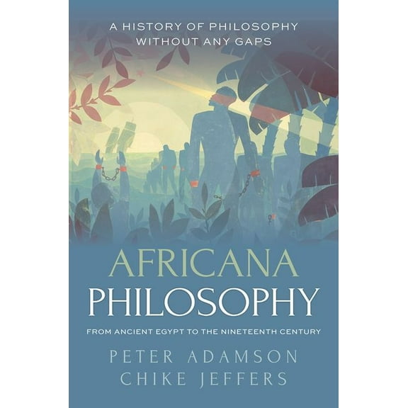 History of Philosophy Africana Philosophy from Ancient Egypt to the Nineteenth Century: A History of Philosophy Without Any Gaps, Volume 7, (Hardcover)