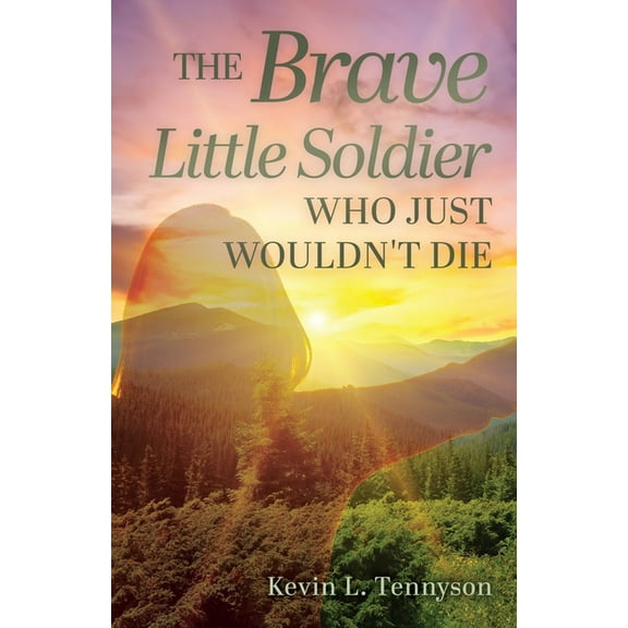 The Brave Little Soldier Who Just Wouldn't Die, (Paperback)