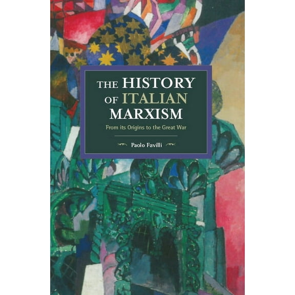 Historical Materialism The History of Italian Marxism: From Its Origins to the Great War, (Paperback)