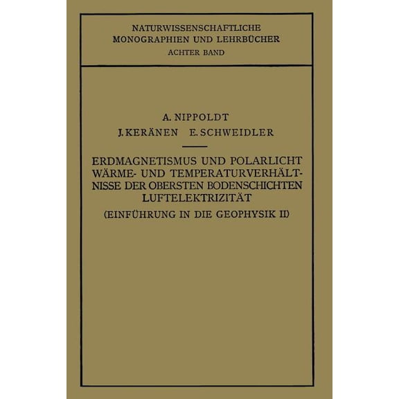 Naturwissenschaftliche Monographien Und EinfÃ¼hrung in Die Geophysik: Erdmagnetismus Und Polarlicht WÃ¤rme- Und TemperaturverhÃ¤lt Nisse Der Obersten Bodenschichte, Book 8, (Paperback)