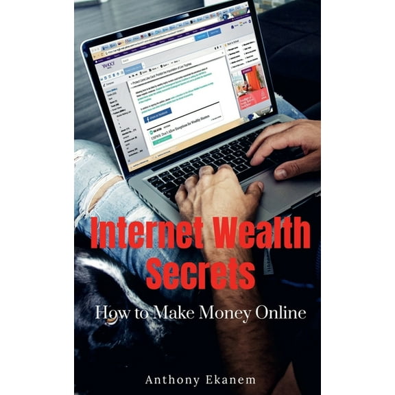 Internet Wealth Secrets: How to Make Money Online (Paperback)