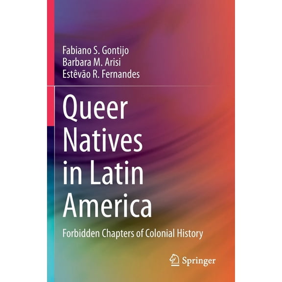 Queer Natives in Latin America: Forbidden Chapters of Colonial History, (Paperback)