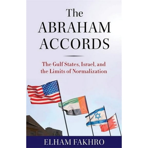 The Abraham Accords: The Gulf States, Israel, and the Limits of Normalization, (Hardcover)