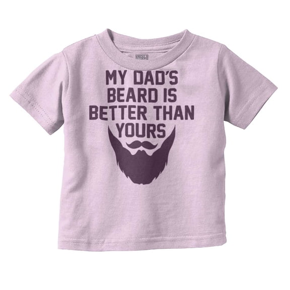 My Dads Beard is Better Than Yours Toddler Boy Girl T Shirt Infant Toddler Brisco Brands 12M