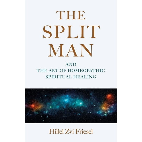 The Split Man: And the Art of Homeopathic Spiritual Healing, (Paperback)