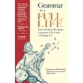 thumbnail image 1 of Grammar for a Full Life: How the Ways We Shape a Sentence Can Limit or Enlarge Us, 1 of 1