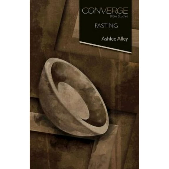 Converge Bible Studies: Converge Bible Studies: Fasting (Paperback)