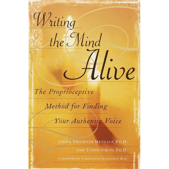 Pre-Owned Writing the Mind Alive: The Proprioceptive Method for Finding Your Authentic Voice (Paperback) 0345438582 9780345438584