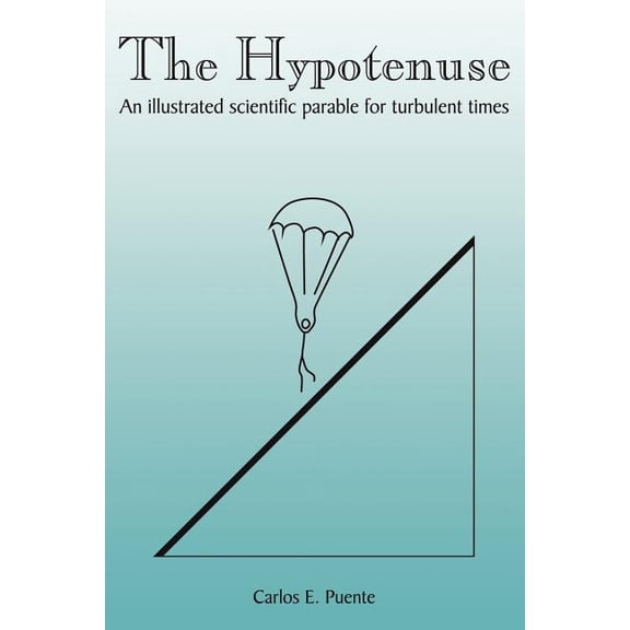 The Hypotenuse: An Illustrated Scientific Parable for Turbulent Times, (Paperback)