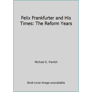 Felix Frankfurter and His Times : The Reform Years, Used [Hardcover]
