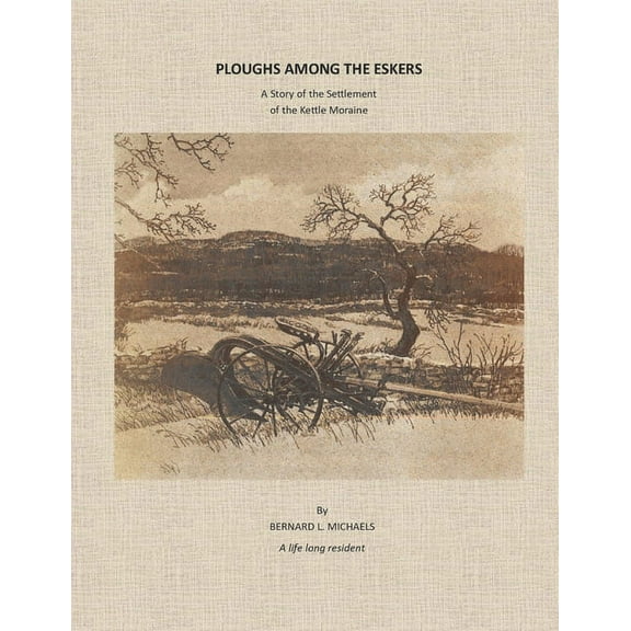 Ploughs Among the Eskers: A Story of the Settlement of the Kettle Moraine (Paperback)