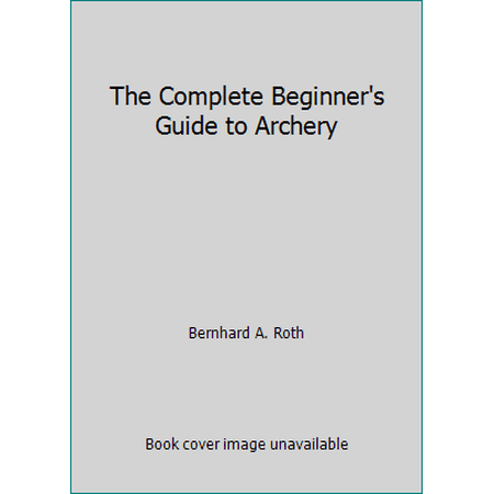 The Complete Beginner's Guide to Archery, Used [Hardcover]