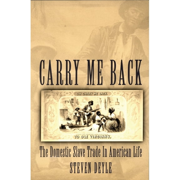 Carry Me Back: The Domestic Slave Trade in American Life, (Paperback)