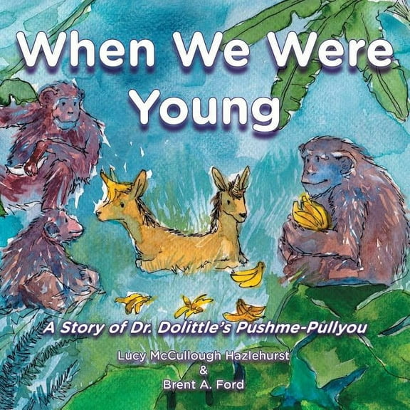 When We Were Young: A Story of Dr. Dolittle's Pushme-Pullyou, (Paperback)