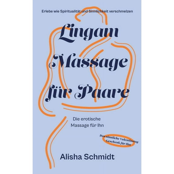 Lingam Massage für Paare: Erlebe wie Spiritualität und Sinnlichkeit verschmelzen - Die erotische Massage für Ihn - Das s, (Paperback)