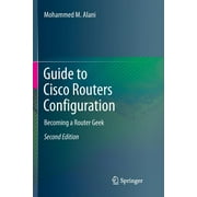 Guide to Cisco Routers Configuration: Becoming a Router Geek (Paperback)