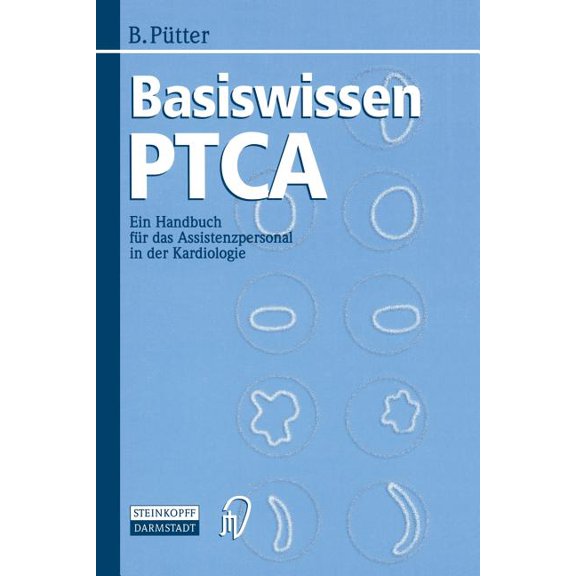 Basiswissen Ptca: Ein Handbuch FÃ¼r Das Assistenzpersonal in Der Kardiologie, (Paperback)