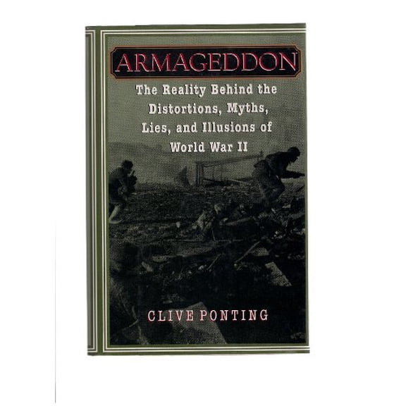 Pre-Owned Armageddon: The Reality Behind the Distortions,: Myths, Lies, Illusions of World War II (Hardcover) 0679436022 9780679436027