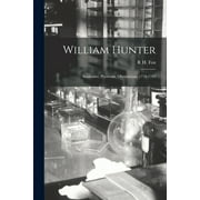 William Hunter : Anatomist, Physician, Obstetrician, 1718-1783 (Paperback)