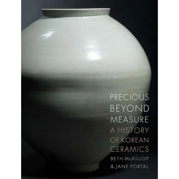 Precious beyond Measure : A History of Korean Ceramics (Hardcover)