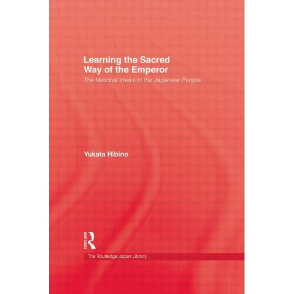 Japan Library Learning the Sacred Way Of the Emperor: The National Ideals of the Japanese People, (Hardcover)