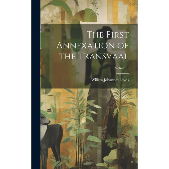 The First Annexation of the Transvaal; Volume 1 (Hardcover)
