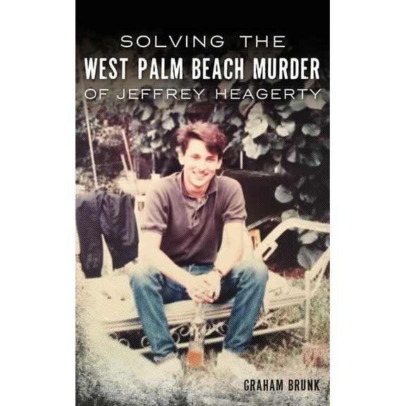 Solving the West Palm Beach Murder of Jeffrey Heagerty (Hardcover)