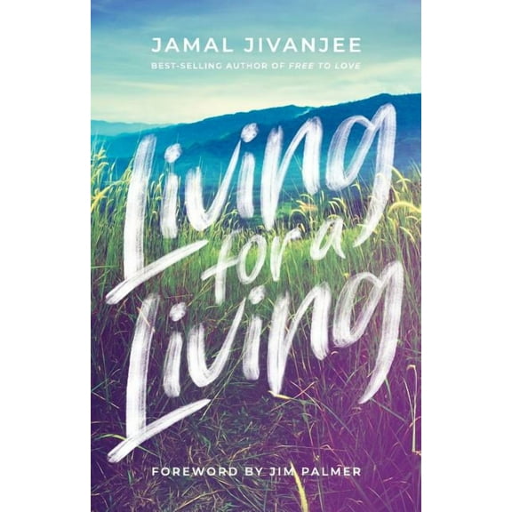 Living for a Living: Moving from a Mindset of Survival to an Economy of Love, (Paperback)
