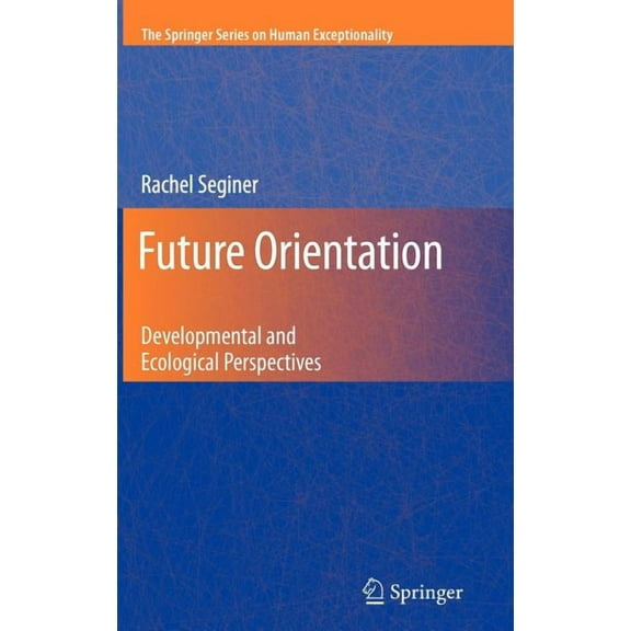 The Springer Human Exceptionality Future Orientation: Developmental and Ecological Perspectives, (Hardcover)