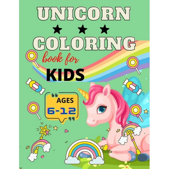 Unicorn coloring book for kids ages 6-12 : A Fun and Educational Children's Unicorn Coloring( great gift for kids) with unicorns, castles, fairies, flowers, rainbow (Paperback)